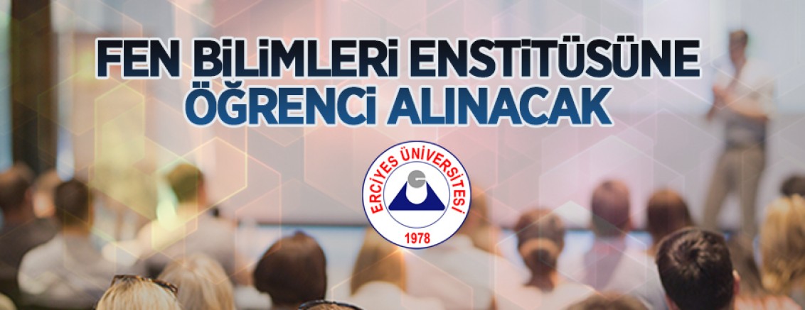 Erciyes Üniversitesi Fen Bilimleri Enstitüsüne 2020-2021 Eğitim-Öğretim Yılı Bahar Döneminde Öğrenci Alınacaktır
