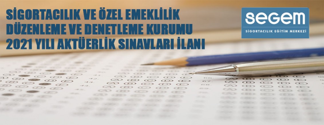 SİGORTACILIK VE ÖZEL EMEKLİLİK DÜZENLEME VE DENETLEME KURUMU 2021 YILI AKTÜERLİK SINAVLARI İLANI