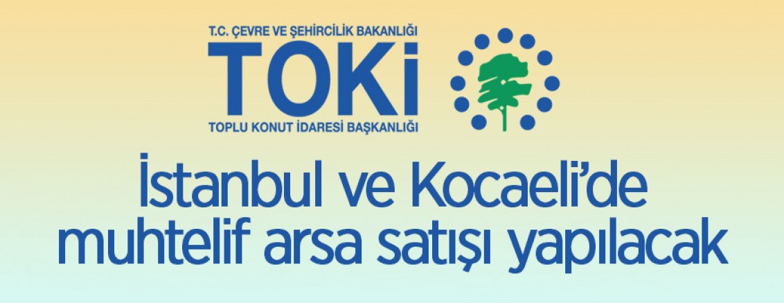 TOKİ’den İstanbul ve Kocaeli’de muhtelif arsa satışı