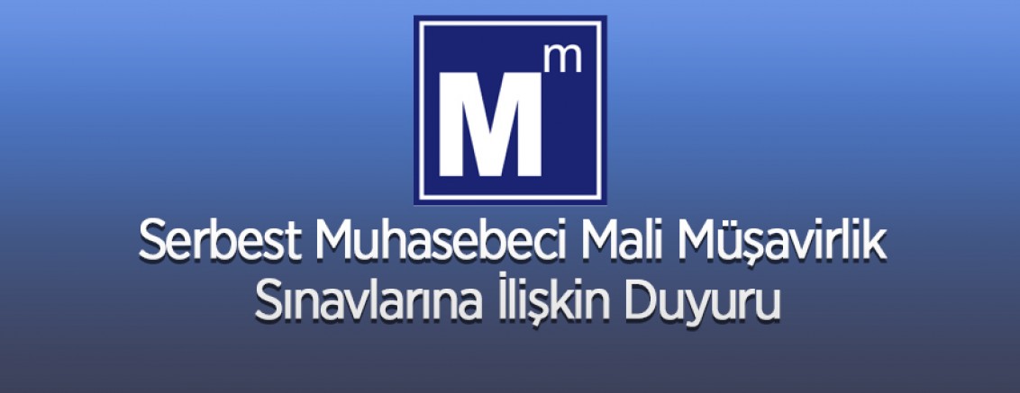TÜRMOB Türkiye Serbest Muhasebeci Mali Müşavirler ve Yeminli Mali Müşavirler Odaları Birliğinden:                                                                                                                         SERBEST MUHASEBECİ MALİ MÜŞAVİRLİK SI