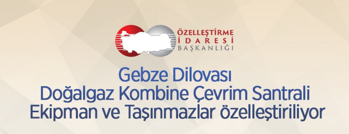 Gebze Dilovası Doğalgaz Kombine Çevrim Santrali Ekipman ve Taşınmazlar özelleştiriliyor
