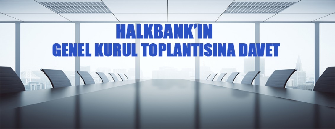 Halkbank’ın Olağan Genel Kurul Toplantısına Davet