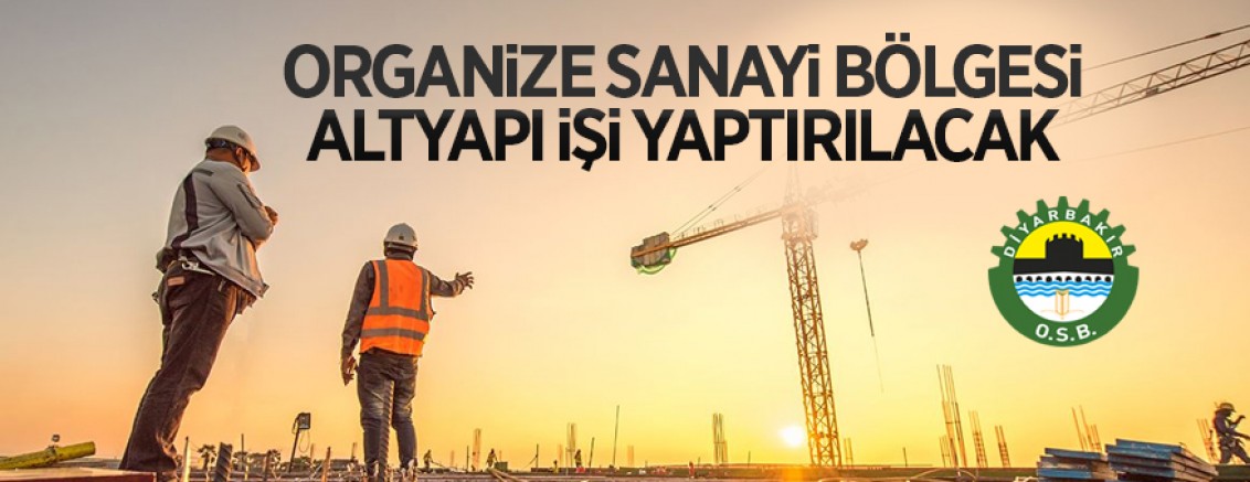 Organize Sanayi Bölgesi altyapı işi yaptırılacaktır