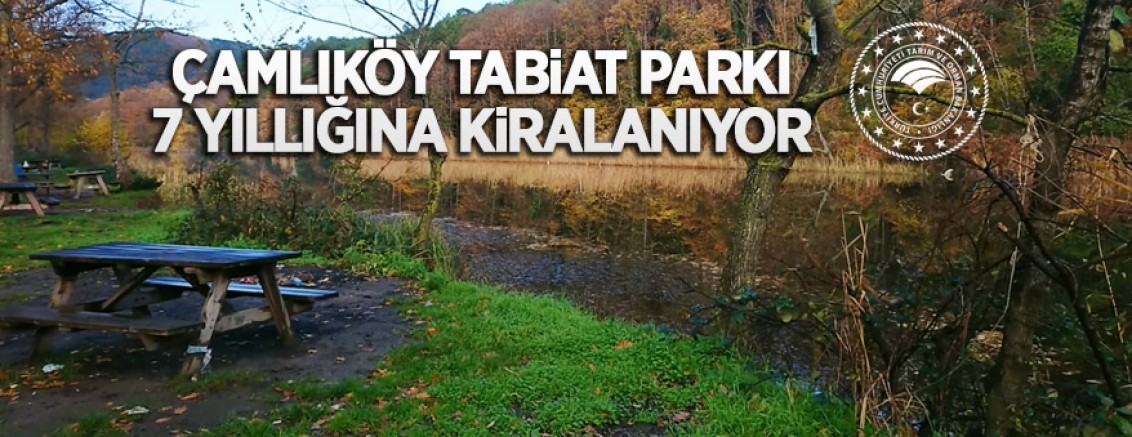 Çamlıköy Tabiat Parkı yedi yıl süreyle kiraya verilecektir