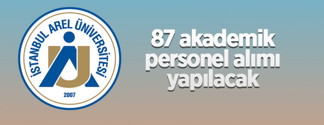 İstanbul Arel Üniversitesi 87 öğretim üyesi alacak