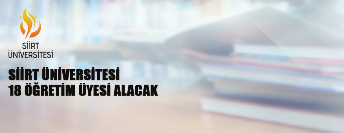 Siirt Üniversitesi 18 Öğretim Üyesi Alacak