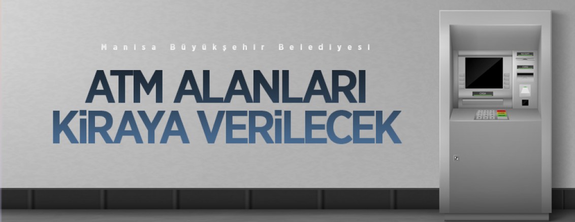 Manisa Büyükşehir Belediyesine ait 9 adet ATM alanı ihale ile kiraya verilecektir
