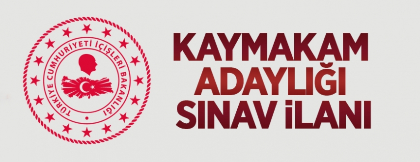 T.C. İçişleri Bakanlığı Kaymakam Adaylığı Sınav İlanı