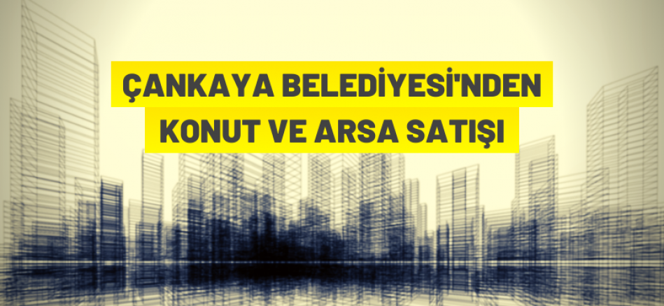 Çankaya Belediyesi 18 adet konutu ihaleyle satışa sunuyor