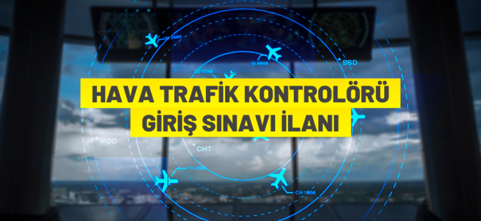 Asistan Hava Trafik Kontrolörü ve Stajyer Hava Trafik Kontrolörü Giriş Sınavı Duyurusu