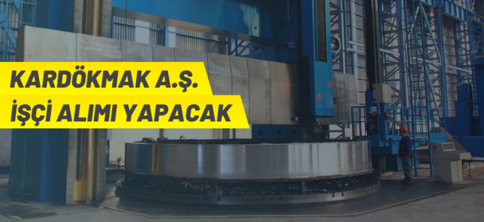 KARDÖKMAK A.Ş. 15 adet işçi istihdam edecek