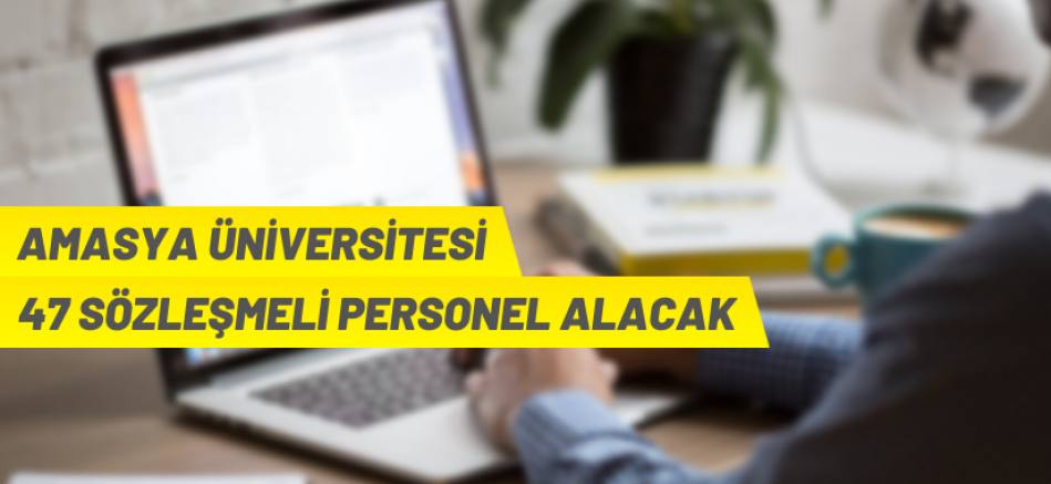 Amasya Üniversitesi 47 sözleşmeli personel alacak