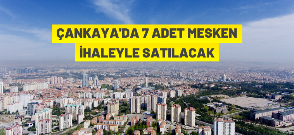 Ankara Büyükşehir Belediye Başkanlığı’na ait 7 adet mesken ihaleyle satışa sunuluyor