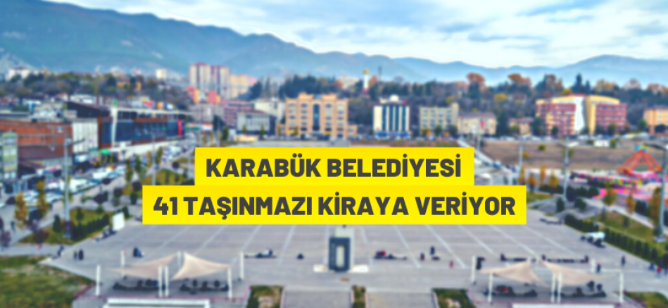 Karabük Belediyesi 41 adet taşınmazı (iş yeri, otopark, çay ocağı vb.) kiraya verecek
