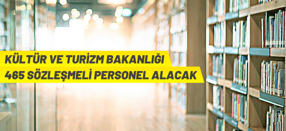 Kültür ve Turizm Bakanlığı 465 Sözleşmeli Personel alacak