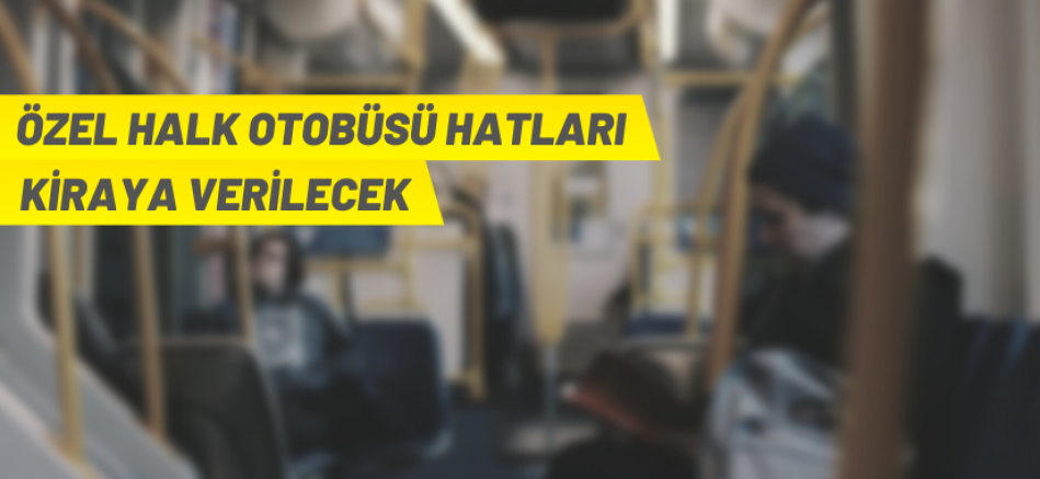 Özel halk otobüsü hatları kiraya verilecek
