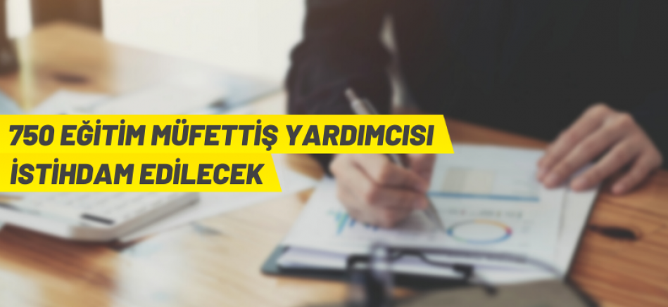 750 Eğitim Müfettiş Yardımcısı İstihdam Edilecek