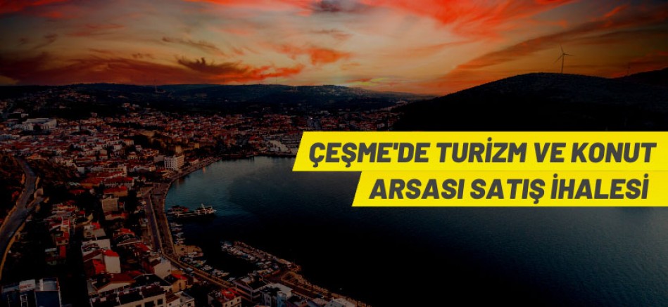 Çeşme’de turizm ve konut imarlı 2 adet Hazine arsası açık artırma ile satılacak