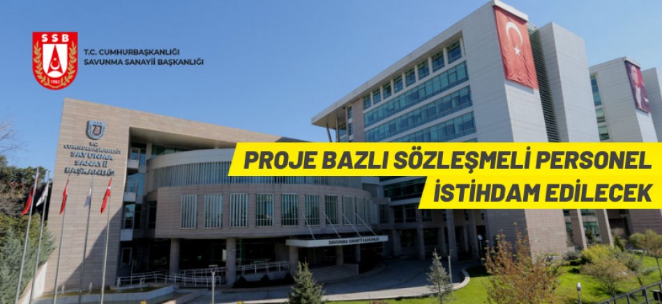Cumhurbaşkanlığı Savunma Sanayii Başkanlığı proje bazlı Sözleşmeli Personel alacak