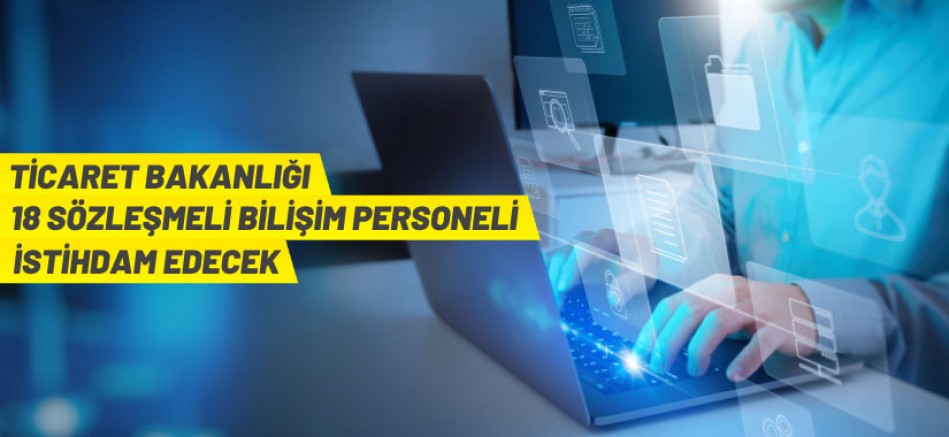 Ticaret Bakanlığı 18 Sözleşmeli Bilişim Personeli İstihdam Edecek