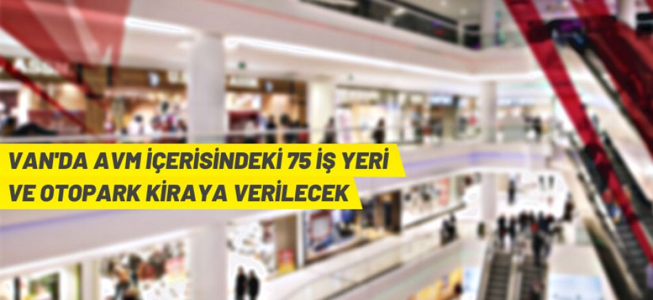 Van Büyükşehir Belediyesi AVM içerisindeki 75 iş yerini ve AVM otoparkını kiraya verecek