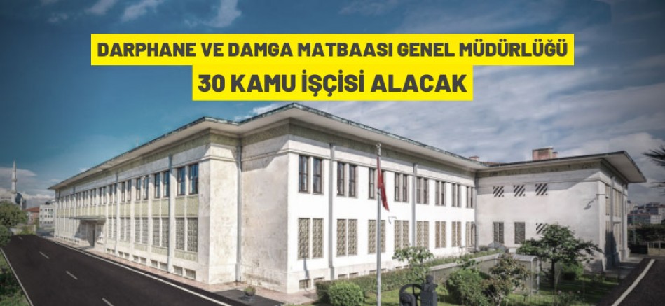Darphane ve Damga Matbaası Genel Müdürlüğü 30 Kamu İşçisi alıyor