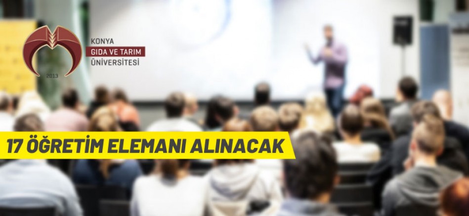 Konya Gıda ve Tarım Üniversitesi 17 Öğretim Elemanı alacak