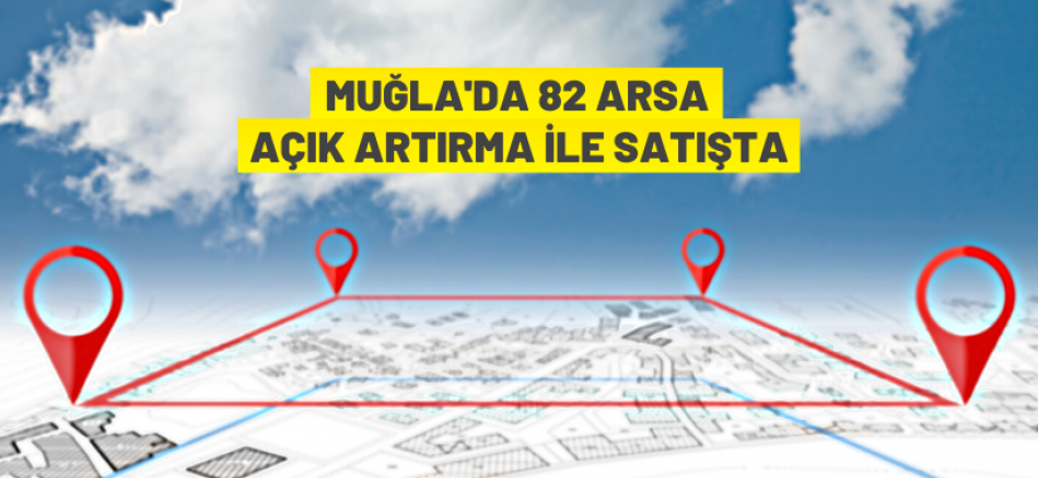 Muğla’da 82 adet arsa satışa sunuldu