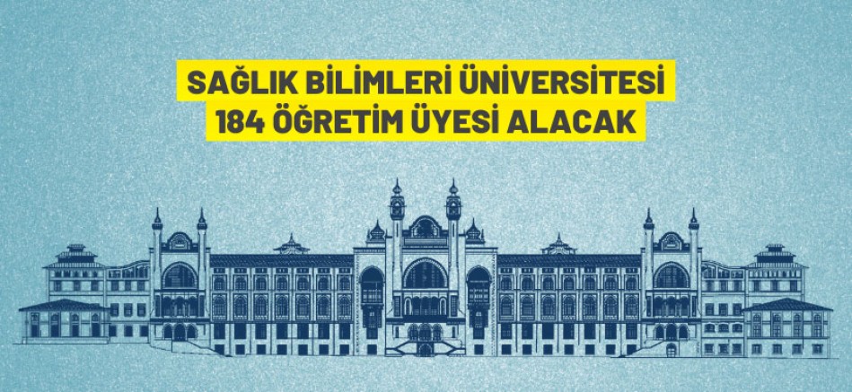 Sağlık Bilimleri Üniversitesi 184 Öğretim Üyesi alıyor