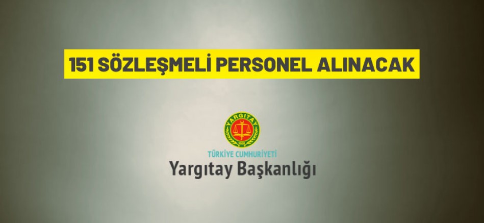 Yargıtay Başkanlığı 151 Sözleşmeli Personel alacak