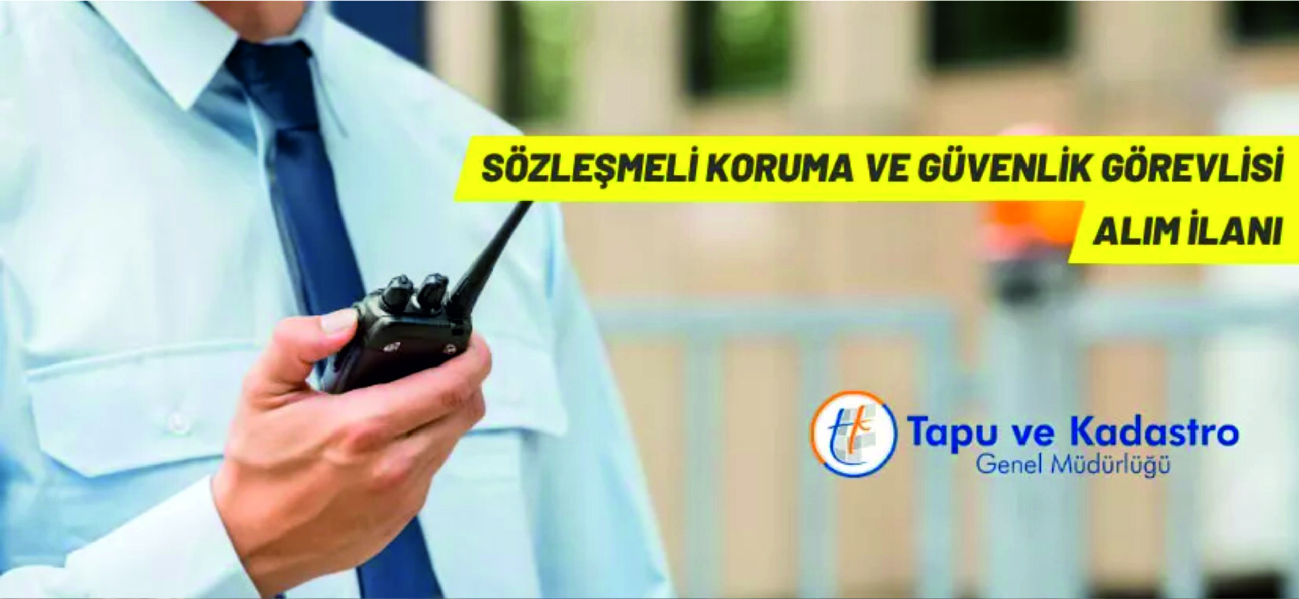 Tapu ve Kadastro Genel Müdürlüğüne 59 Sözleşmeli Koruma ve Güvenlik Görevlisi Alınacak