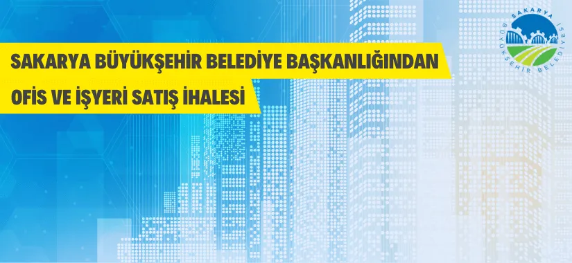 Sakarya Büyükşehir Belediyesi 19 adet ofis ve işyerini satışa sundu