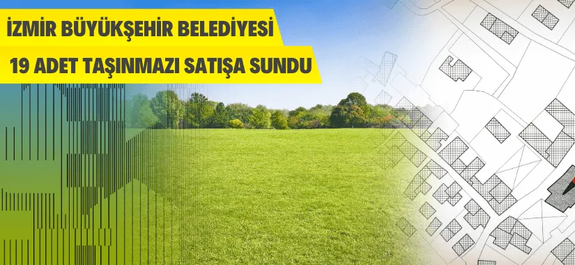 İzmir Büyükşehir Belediye Başkanlığı 19 adet taşınmazı satışa sundu